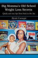 Big Momma's Old School Weight Loss Secrets: Quick and Easy Tips from Back in the Day 0595295487 Book Cover