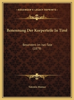 Benennung Der Körperteile in Tirol Besonders Im Isel-Tale 1022741756 Book Cover