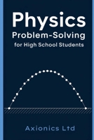 Physics Problem-Solving for High School Students B0FDR6HBJD Book Cover