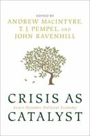 Crisis as Catalyst: Asia's Dynamic Political Economy 0801474604 Book Cover