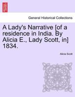 A Lady's Narrative [of a residence in India. By Alicia E., Lady Scott, in] 1834. 1241160325 Book Cover