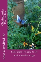 Chasing After Butterflies: Sometimes It's Hard to Fly with Wounded Wings 1500611514 Book Cover