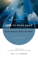 How to Make Good Business Decisions 1637420641 Book Cover