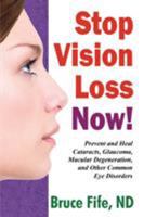 Stop Vision Loss Now: Prevent and Heal Cataracts, Glaucoma, Macular Degeneration, and Other Common Eye Disorders 0941599965 Book Cover