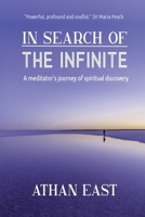 In Search of The Infinite: A meditator's journey of spiritual discovery 0995133360 Book Cover
