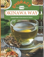 Embrace the Okinawa Way: Transform Your Health Today: Start your journey to longevity, mindfulness and vibrant living B0DRZJF88T Book Cover