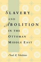 Slavery and Abolition in the Ottoman Middle East (Publications on the Near East, University of Washington) 029597642X Book Cover