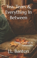 Tea, Tears & Everything In Between: Chaos, Comfort & Memories B0GTFY5BKN Book Cover