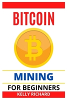 BITCOIN MINING FOR BEGINNERS: The Beginners guide to Bitcoin Mining B09CL19P28 Book Cover