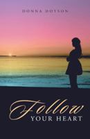 Follow Your Heart 1512751952 Book Cover