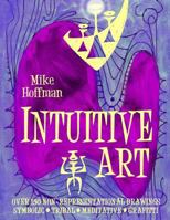 Intuitive Art: Over 150 Non-Representational Drawings Symbolic Tribal Meditative Grafitti 149442052X Book Cover