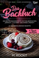 Das Backbuch.Die besten Backrezepte zum Selbermachen „Einfach“, „Clevere“ und immer „Trendy“.: ICH WILL - Süße Leckereien (66 Rezepte zum Verlieben) (German Edition) 1712124986 Book Cover