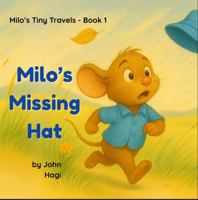 Milo's Missing Hat: Book One in the Milo's Tiny Travels series 1764205103 Book Cover