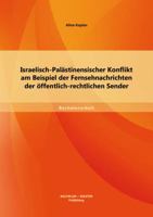 Israelisch-Pal�stinensischer Konflikt am Beispiel der Fernsehnachrichten der �ffentlich-rechtlichen Sender 3956841166 Book Cover