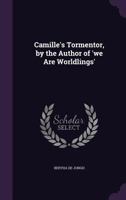 Camille's Tormentor. By the author of "We are Worldlings" [i.e. Bertha de Jongh], etc. 1240877404 Book Cover