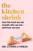 The Kitchen Shrink: How the food we eat reveals who we are – and how we love 1526678713 Book Cover