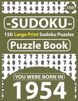 Sudoku Puzzle Book : You Were Born In 1954: Sudoku Puzzle Book for Seniors & All Others Puzzles Fans 150 Large Print Easy to Hard Sudoku Puzzles with Solutions B08R4L1SJW Book Cover