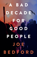 A Bad Decade for Good People 1914595556 Book Cover