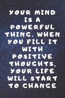 Your mind is a powerful thing. When you fill it with positive thoughts, your life will start to change 1679976567 Book Cover