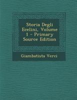 Storia Degli Ecelini, Volume 1... (Italian Edition) 1024900940 Book Cover