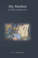 My Mother Is Not a Detective B0HB41YMMG Book Cover