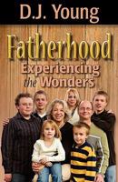 Fatherhood: Experiencing the Wonders 1456354809 Book Cover