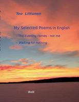 My Selected Poems in English: The Evening comes - not me / Waiting for nothing 9523305778 Book Cover