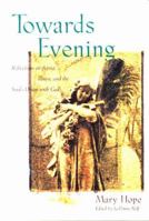 Towards Evening: Reflections on Aging, Illness, and the Soul's Union With God 1557251835 Book Cover