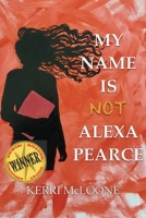 My Name Is Not Alexa Pearce 1732313326 Book Cover