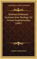 Hadriani Hadrianii, Societatis Jesu Theologi, De Divinis Inspirationibus (1601) 1120864690 Book Cover