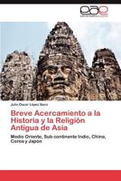 Breve Acercamiento a la Historia y La Religion Antigua de Asia 3848459965 Book Cover