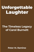 Unforgettable Laughter: The Timeless Legacy of Carol Burnett B0C47R269Q Book Cover