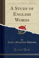 A Study of English Words (Classic Reprint) 1330009746 Book Cover