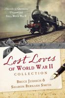 The Lost Loves of World War II Collection: Three Novels of Mysteries Unsolved Since World War II 1628362456 Book Cover