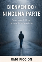 BIENVENIDO A NINGUNA PARTE: No se trata de llegar. Se trata de no quedarse. (Spanish Edition) B0GG9PNKK2 Book Cover
