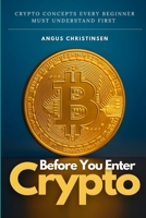Before You Enter Crypto: Crypto Concepts Every Beginner Must Understand First B0FX9BT2GS Book Cover