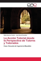 La Acción Tutorial desde la Perspectiva de Tutores y Tutorados: Caso: Escuela de Ingeniería Mazatlán 6202117664 Book Cover