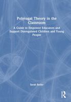 Polyvagal Theory in the Classroom: A Guide to Empower Educators and Support Dysregulated Children and Young People 1032500298 Book Cover