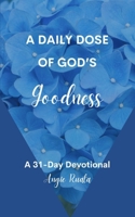 A Daily Dose of God's Goodness B0CT8MD683 Book Cover