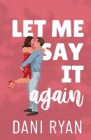 Let Me Say It Again: An Ex's Brother, Fake Engagement Rom-com (The Morelli Sisters) B0FDJMPXRP Book Cover