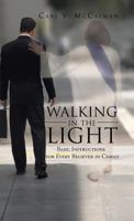 Walking in the Light: Basic Instructions for Every Believer in Christ 1475943628 Book Cover