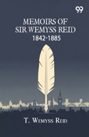 Memoirs Of Sir Wemyss Reid 1842-1885 9376806093 Book Cover