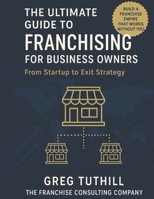 The Ultimate Guide to Franchising for Business Owners: From Startup to Exit Strategy: Transform Your Business Into a Scalable Franchise Empire B0FCSB8SVZ Book Cover
