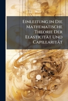 Einleitung in Die Mathematische Theorie Der Elasticit�t Und Capillarit�t 1144083184 Book Cover