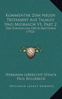 Kommentar Zum Neuen Testament Aus Talmud Und Midrasch V1, Part 2: Das Evangelium Nach Matthaus (1922) 1160882525 Book Cover