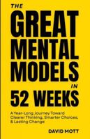 The Great Mental Models™ in 52 Weeks: A Year-Long Journey Toward Clearer Thinking, Smarter Choices, & Lasting Change B0G5DZP48J Book Cover
