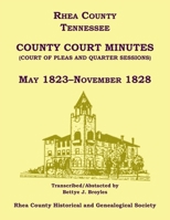 Rhea County, Tennessee County Court Minutes (Court of Pleas and Quarter Sessions), May 1823-November 1828 0788489577 Book Cover