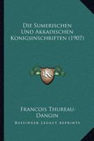 Die Sumerischen Und Akkadischen Konigsinschriften (1907) 1018290311 Book Cover