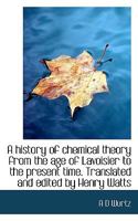 A History of Chemical Theory From the Age of Lavoisier to the Present Time 101790541X Book Cover