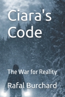 Ciara's Code: The War for Reality B0FPWW2TGZ Book Cover